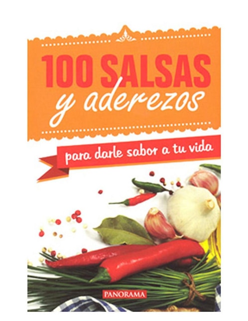 Libro Cien Salsas y Aderezos para Darle Sabor a tu Vida Libro Cien Salsas y Aderezos para Darle Sabor a tu Vida