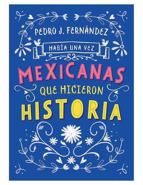 Había Una Vez Mexicanas que Hicieron Historia
