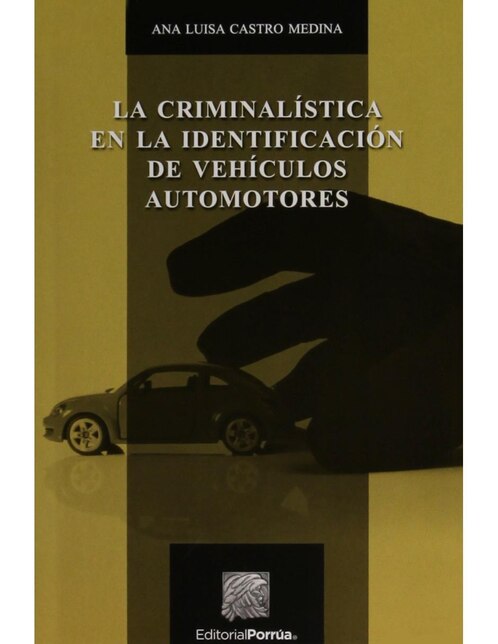 La Criminalística en la Identificación de Vehículos Automoto La Criminalística en la Identificación de Vehículos Automoto