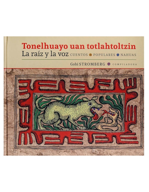Imagen de producto Tonelhuayo Uan Totlahtoltzin. La Raiz y La Voz