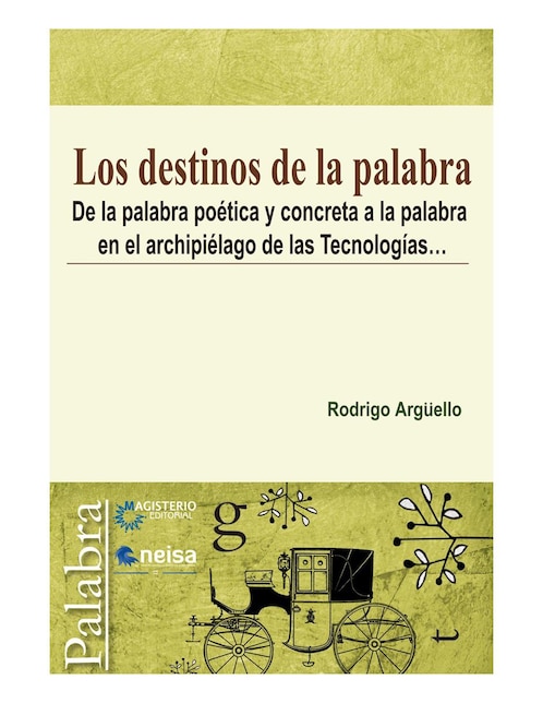 Libro Los destinos de la palabra de Rodrigo Argüello