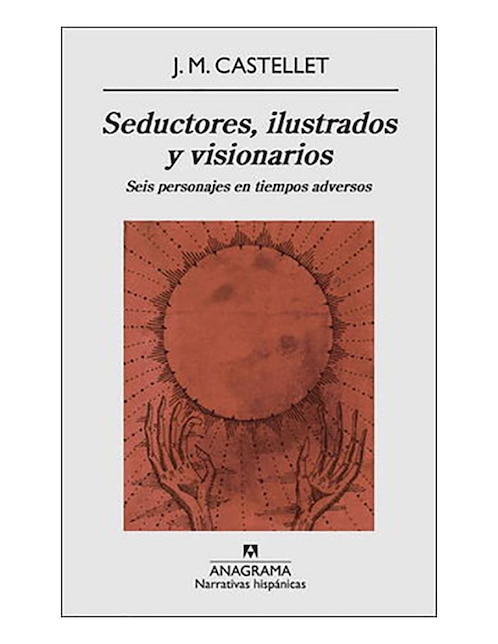 Imagen de producto Libro Seductores, ilustrados y visionarios de Castellet J.M.