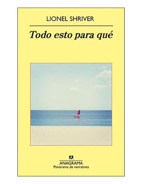Imagen de producto Libro Todo esto para qué de Lionel Shriver