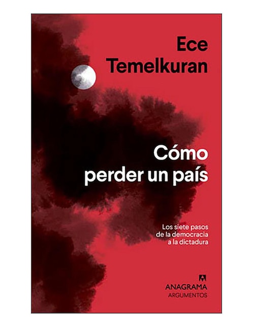 Imagen de producto Libro Cómo perder un país Los siete pasos de la democracia a la dictadura de Temelkuran Ece