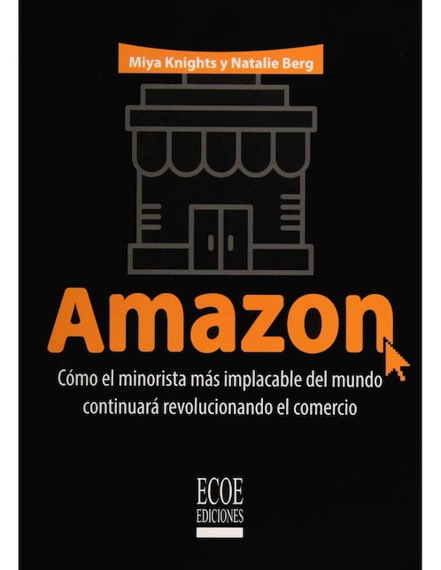 Imagen de producto Libro Amazon: Cómo El Minorista Más Implacable Del Mundo Continuará Revolucionando El Comercio
