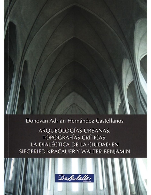 Imagen de producto Libro Arqueologías Urbanas, Topografías Críticas: La Dialéctica De La Ciudad En Siegfried Kracauer Y Walter Benjamin