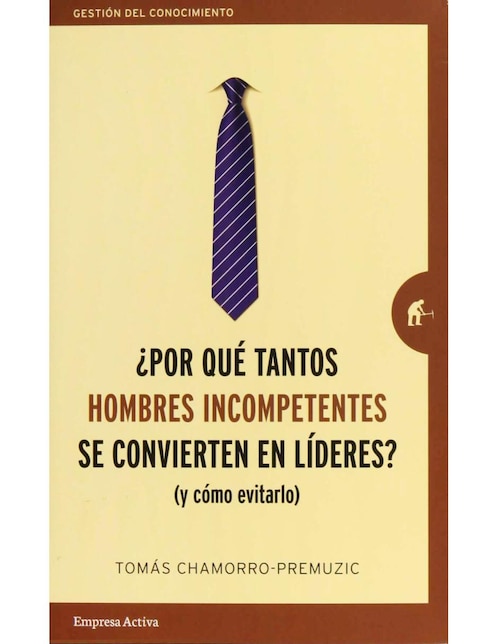 Libro ¿Por qué tantos hombres incompetentes se convierten en líderes? - y cómo evitarlo