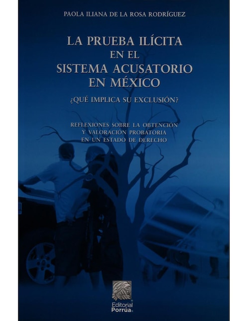 Libro La Prueba Ilícita en el Sistema Acusatorio en México, ¿Qué Implica su Exclusión?