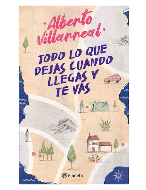 Libro Todo lo que Dejas Cuando Llegas y Te Vas de Villarreal Alberto