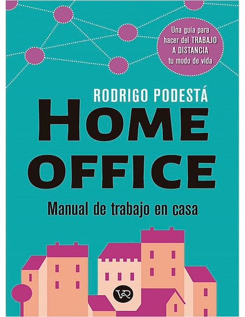 Libro Home Office: Manual de trabajo en casa de Podestá Rodrigo Libro Home Office: Manual de trabajo en casa de Podestá Rodrigo