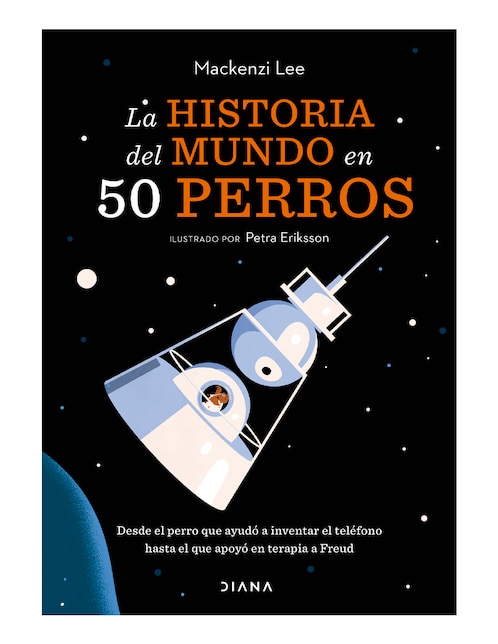 EDITORIAL DIANA Libro La Historia del Mundo en 50 Perros de Lee Mackenzi