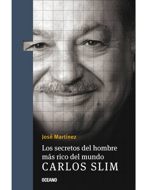 Los secretos del hombre más rico del mundo: Carlos Slim de José Martínez