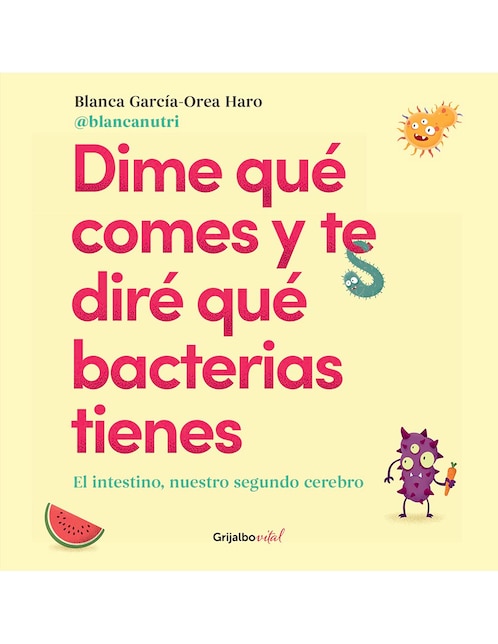 Libro Dime que comes y te dire que bacterias tienes de Blanca García-Orea Haro Libro Dime que comes y te dire que bacterias tienes de Blanca García-Orea Haro