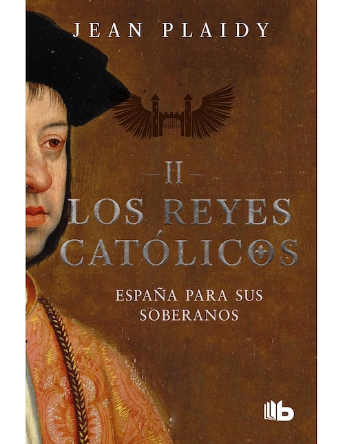 España Para Sus Soberanos Los Reyes Católicos II de Plaidy Jean