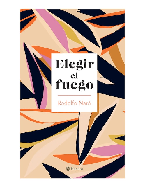 Imagen de producto Libro Elegir el fuego de Rodolfo naró