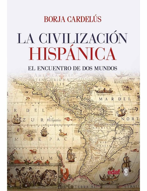 Libro La civilización hispánica, el encuentro de dos mundos de Borja Cardelús