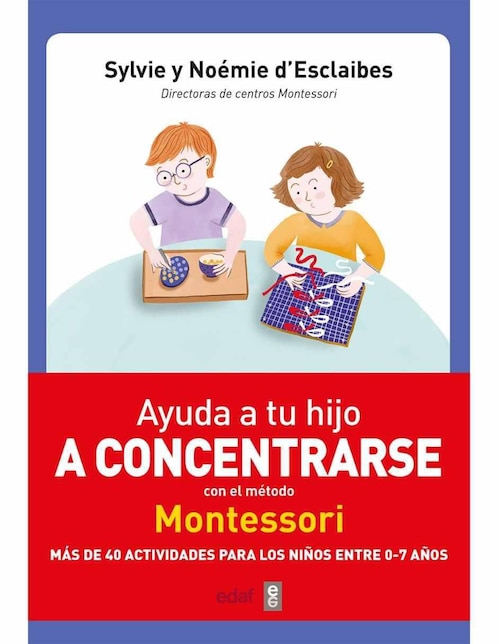 Libro Ayuda a tu hijo a concentrarse con el método Montessori, Sylvie d' Esclaibes , Noemie d'Esclaibes