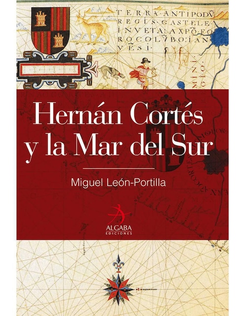 Hernán Cortés Y La Mar Del Sur de Miguel León-Portilla