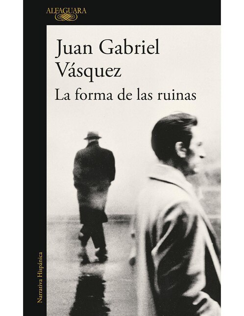 La Forma De Las Ruinas de Juan Gabriel Vásquez