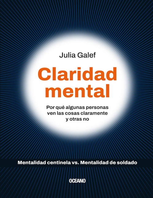Libro Claridad mental. por qué algunas personas ven las cosas claramente y otras no de Galef, julia