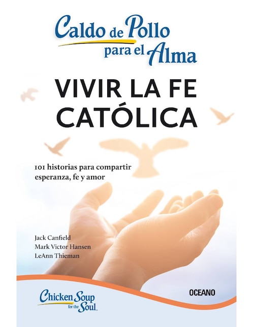Caldo De Pollo Para El Alma: Vivir La Fe Católica (Segunda Edición) de Jack Canfield / Mark Victor Hansen /  Leann Thieman