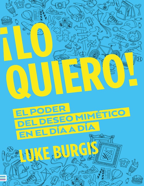 Imagen de producto Libro ¡Lo quiero! el poder de deseo mimético de Luke Burgis
