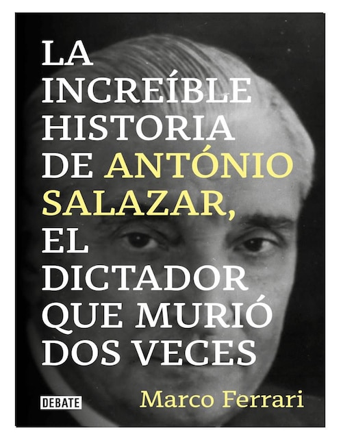 La increíble historia de António Salazar, el dictador que murió dos veces de Marco Ferrari