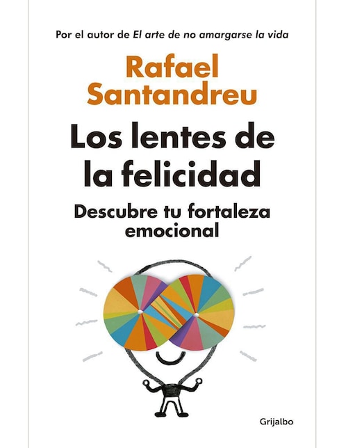 Libro Los lentes de la felicidad: Descubre tu fortaleza emocional de Santandreu Rafael