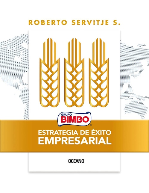 Libro Grupo bimbo: estrategia de éxito empresarial de Roberto Servitje S.