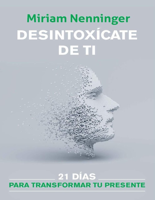 Libro Desintoxícate de ti: 21 días para transformar tu presente de Miriam Nenninger