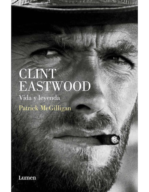 Libro Clint Eastwood. Vida Y Leyenda de Mcgilligan Patrick