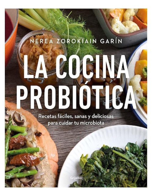 Libro La Cocina Probiótica. Recetas Fáciles, Sanas Y Deliciosas Para Cuidar Tu Microbiana de Zorokiain Garin Nerea