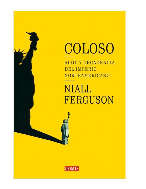 Libro Coloso. Auge Y Decadencia Del Imperio Americano de Ferguson Niall