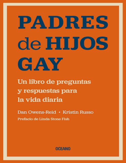 Padres de Hijos Gay. Un libro de preguntas y respuestas para la vida diaria de Dan Owens-Reid / Kristin Russo
