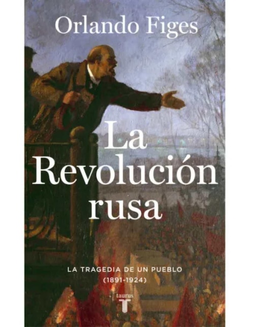 Libro La Revolución Rusa. La Tragedia de un pueblo (1891-1924) de Figues Orlando
