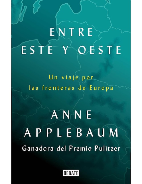 Entre Este y Oeste: Un Viaje Por Las Fronteras de Anne Applebaum