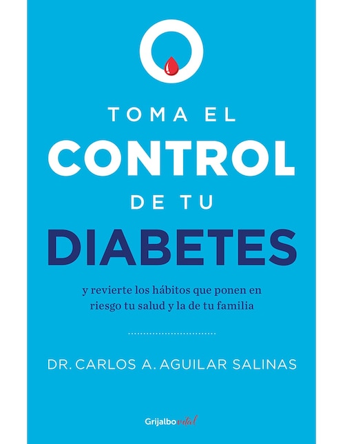 Libro Toma el control de tu diabetes de Dr. Carlos A. Aguilar Salinas