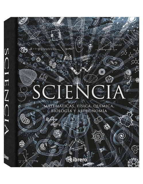 Libro Sciencia: Matemáticas, física, química, biología y astronomía de Varios Autores Libro Sciencia: Matemáticas, física, química, biología y astronomía de Varios Autores