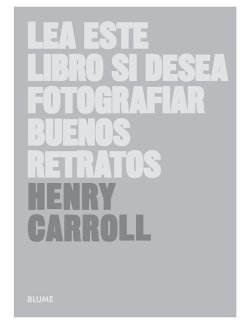 Lea este libro si desea fotografiar buenos retratos de Henry Carrol