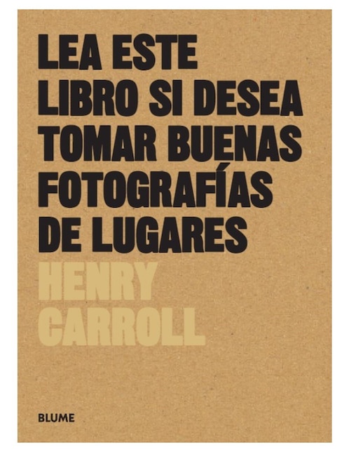 Lea este libro si desea tomar buenas fotografías de lugares de Henry Carroll