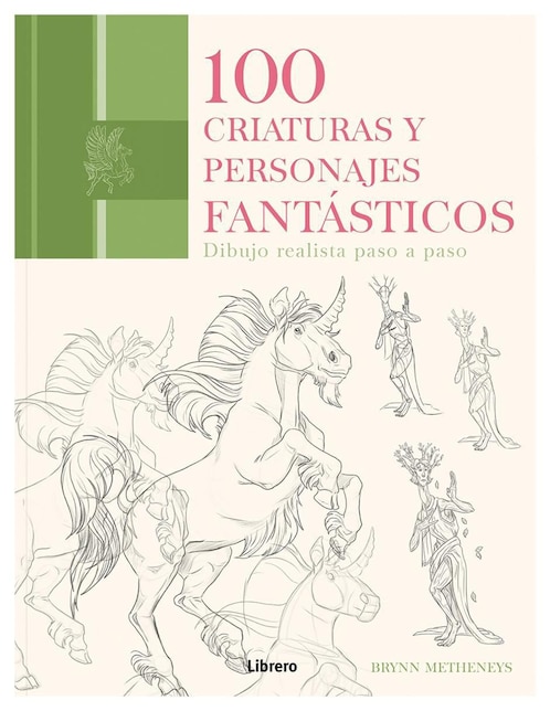 Libro 100 Criaturas Y Personajes Fantásticos. Dibujo realista paso a paso de Brynn Metheneys