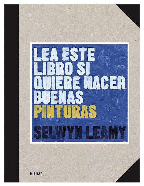 Lea Este Libro Si Quiere Hacer Buenas Pinturas de Selwyn Leamy
