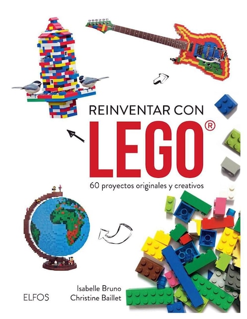 BLUME Libro Reinventar con Lego 60 Proyectos Originales y Creativos de Isabelle Bruno y Christine Baillet
