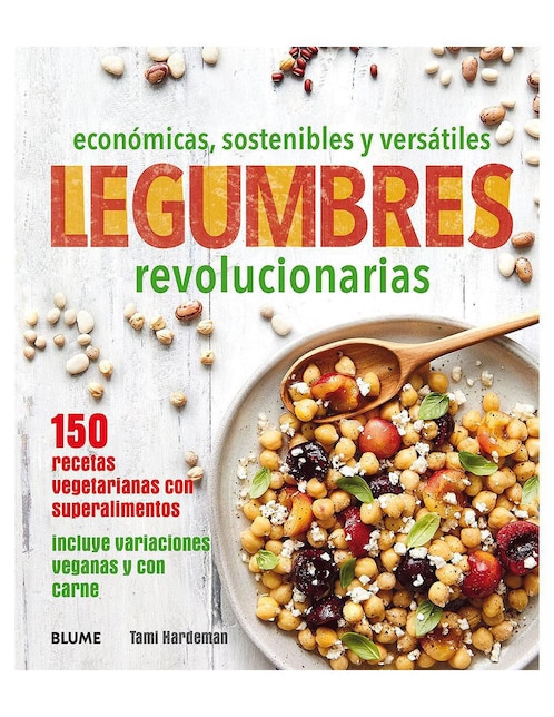 Libro Legumbres Revolucionarias 150 Recetas Vegetarianas con Superalimentos de Tami Hardeman