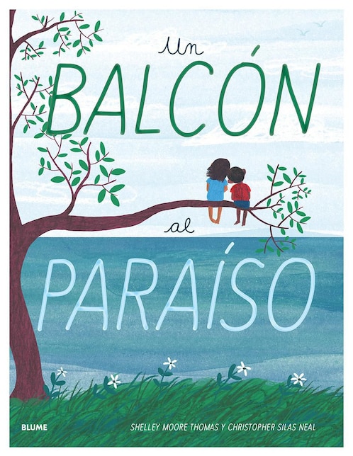 Un Balcón al Paraíso de Shelley Moore Thomas / Christopher Silas Neal