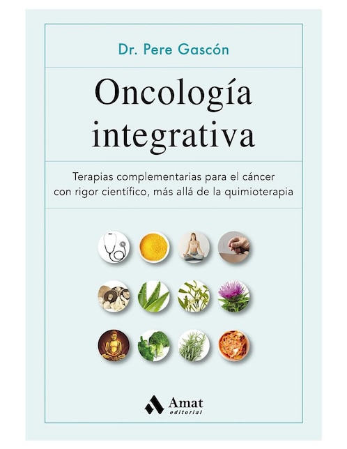 Oncología Integrativa. Terapias complementarias para el cáncer de Pere Gascón