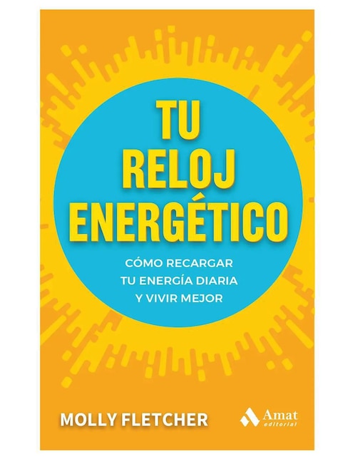 Tu Reloj Energético: Cómo Recargar Tu Energía Diaria de Molly Fletcher