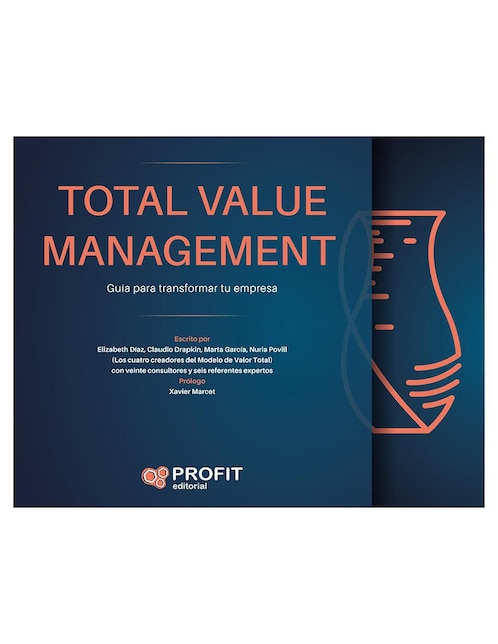PROFIT Total Value Management: Guía para transformar tu empresa de Marta García / Claudio Drapkin / Elizabeth Díaz / Nuria Povill