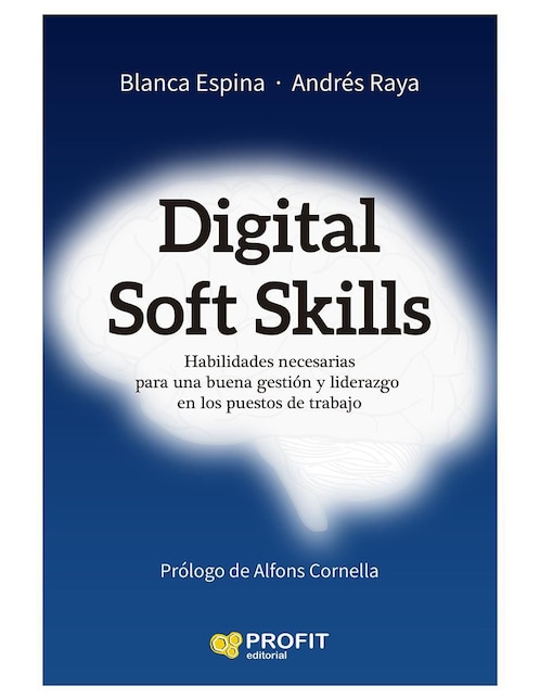 Digital Soft Skills: Habilidades necesarias para una buena gestión y liderazgo en los puestos de trabajo Skills de Blanca Espina / Andrés Raya