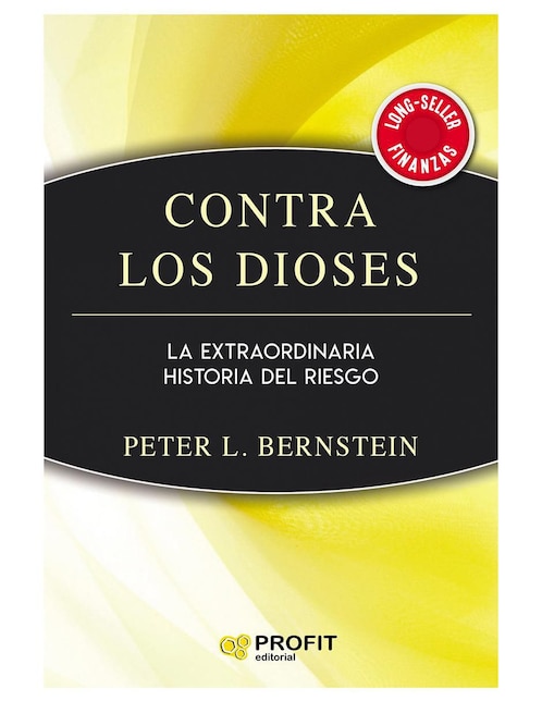 Contra Los Dioses: La Extraordinaria Historia Del Riesgo de Peter Lewyn Bernstein